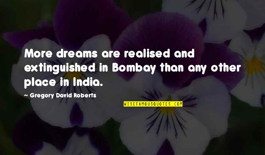 Horam Parish Council Quotes By Gregory David Roberts: More dreams are realised and extinguished in Bombay