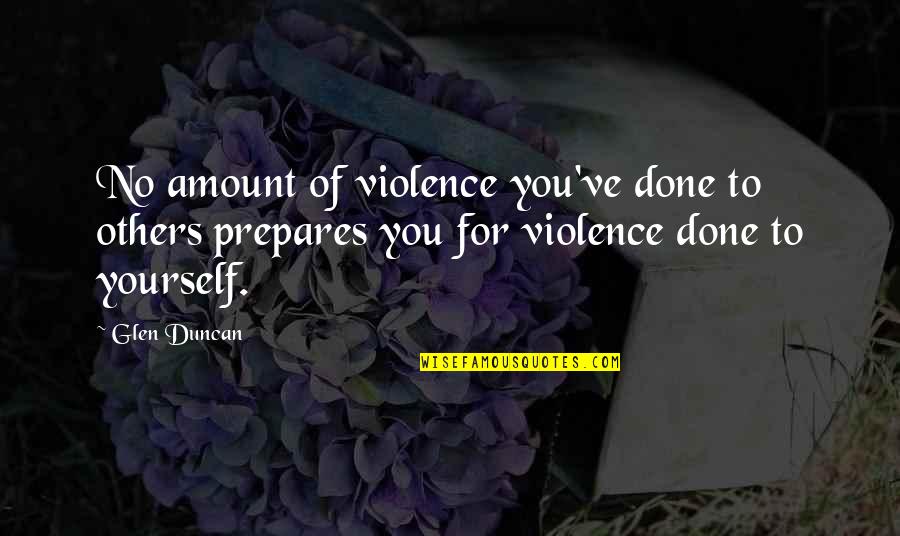 Horatiu Malaele Quotes By Glen Duncan: No amount of violence you've done to others