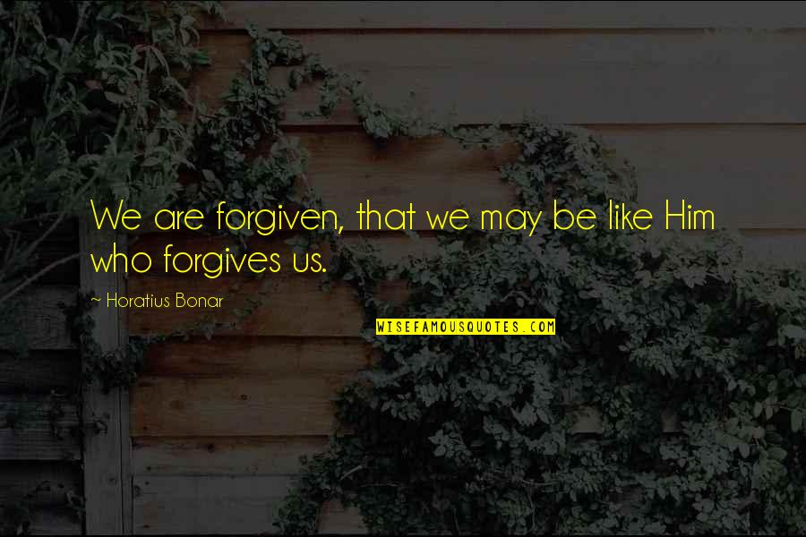 Horatius Bonar Quotes By Horatius Bonar: We are forgiven, that we may be like