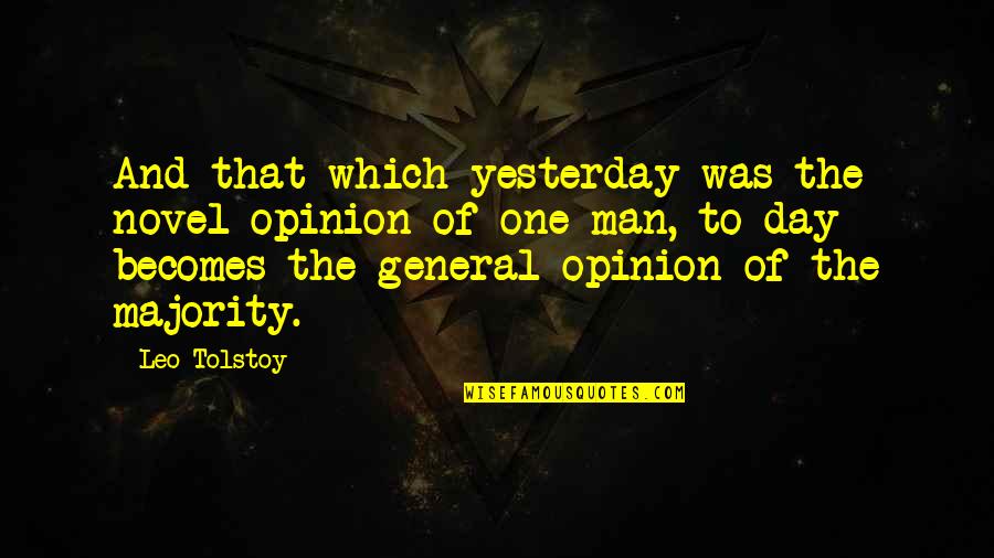 Horchow Finale Quotes By Leo Tolstoy: And that which yesterday was the novel opinion