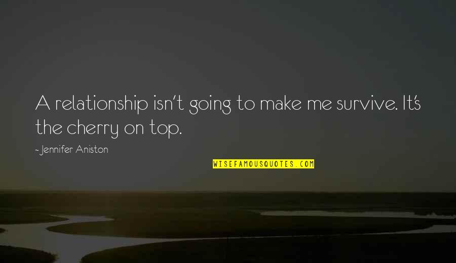 Horebeke Geuzenhoek Quotes By Jennifer Aniston: A relationship isn't going to make me survive.