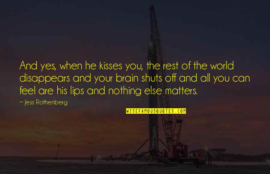 Horenso Quotes By Jess Rothenberg: And yes, when he kisses you, the rest