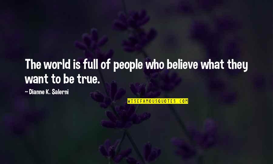 Horizontech Quotes By Dianne K. Salerni: The world is full of people who believe