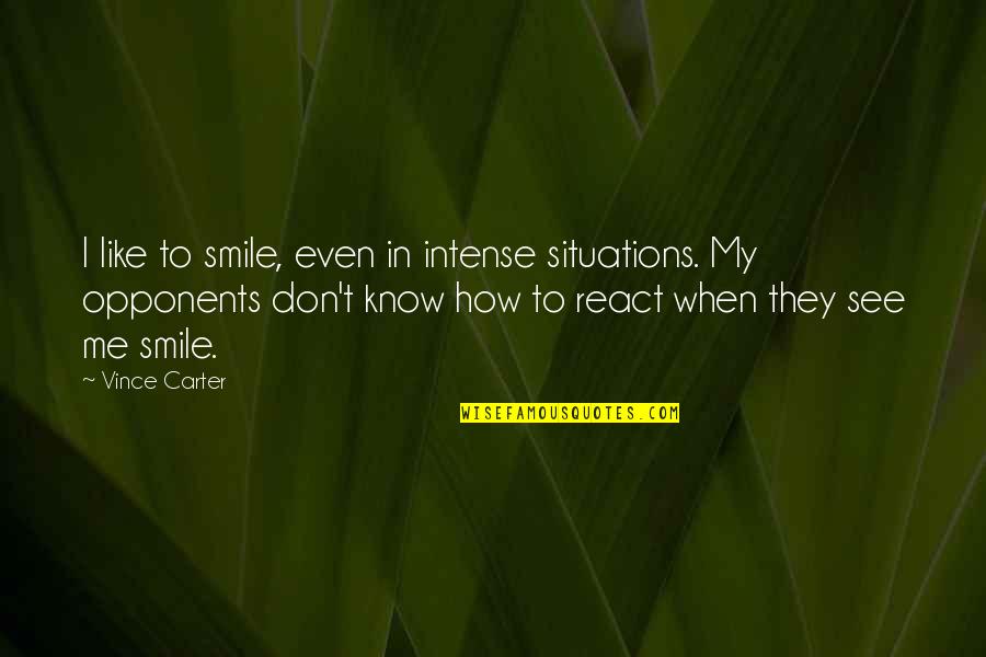 Hormann Doors Quotes By Vince Carter: I like to smile, even in intense situations.