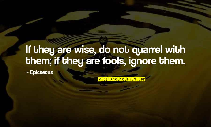 Hormones The Series Quotes By Epictetus: If they are wise, do not quarrel with