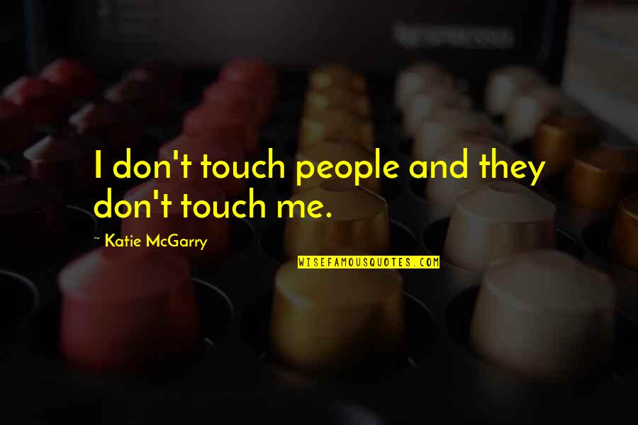 Hornbachers Osgood Quotes By Katie McGarry: I don't touch people and they don't touch