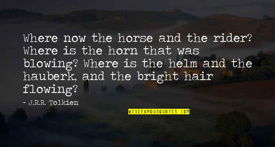 Horn'd Quotes By J.R.R. Tolkien: Where now the horse and the rider? Where