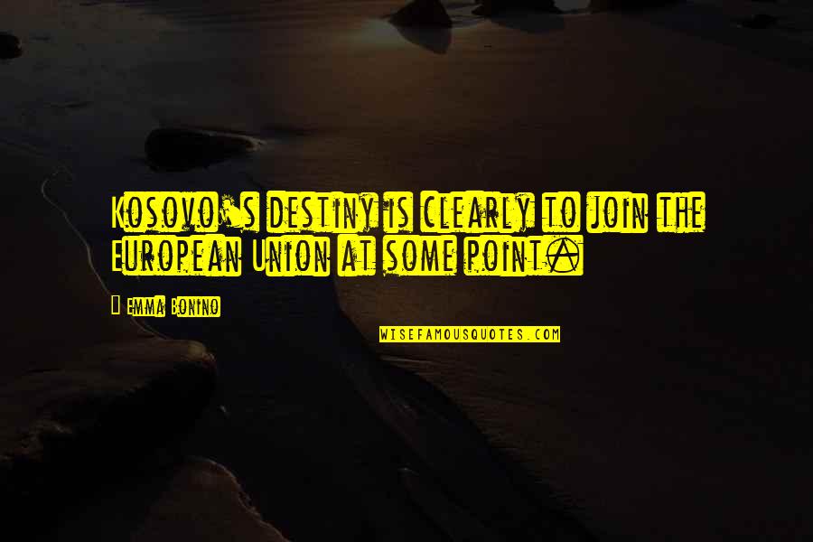 Horniness Meme Quotes By Emma Bonino: Kosovo's destiny is clearly to join the European