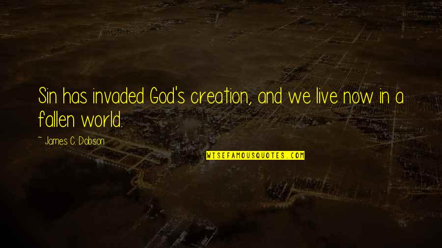 Hornschuch Pvc Quotes By James C. Dobson: Sin has invaded God's creation, and we live