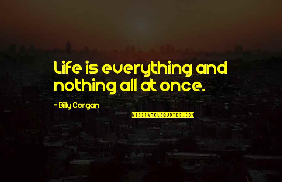 Horrible Bosses Mf Jones Quotes By Billy Corgan: Life is everything and nothing all at once.