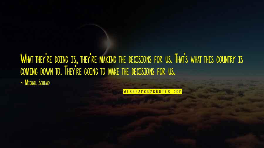 Horror Dreams Quotes By Michael Schiavo: What they're doing is, they're making the decisions