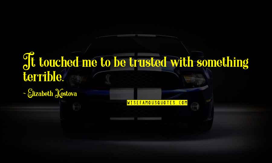 Horror Fiction Quotes By Elizabeth Kostova: It touched me to be trusted with something