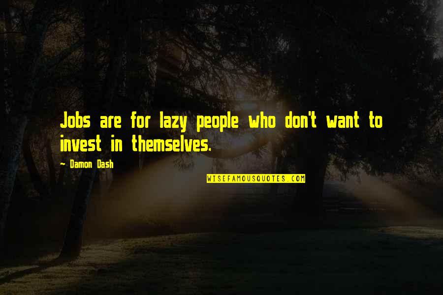Horrorizada Quotes By Damon Dash: Jobs are for lazy people who don't want