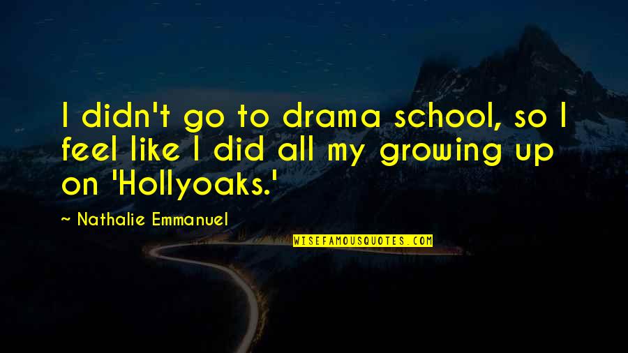 Horrorizada Quotes By Nathalie Emmanuel: I didn't go to drama school, so I