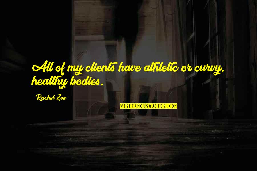 Horrorizada Quotes By Rachel Zoe: All of my clients have athletic or curvy,
