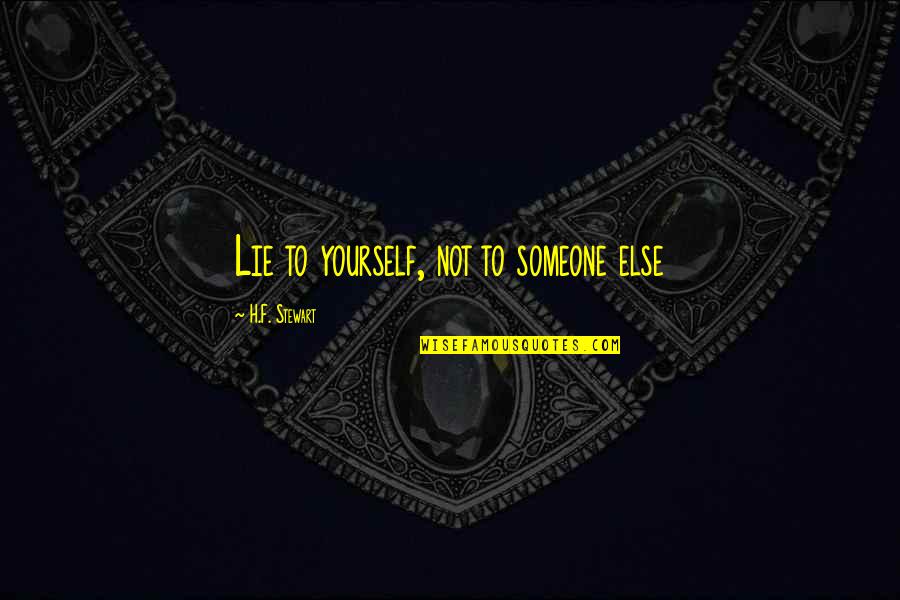 Horse And Kids Quotes By H.F. Stewart: Lie to yourself, not to someone else