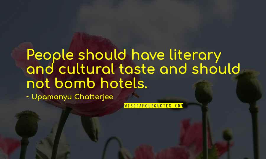 Horse Teeth Quotes By Upamanyu Chatterjee: People should have literary and cultural taste and