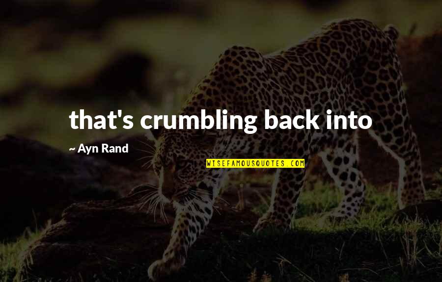 Horsefly Metal Works Quotes By Ayn Rand: that's crumbling back into