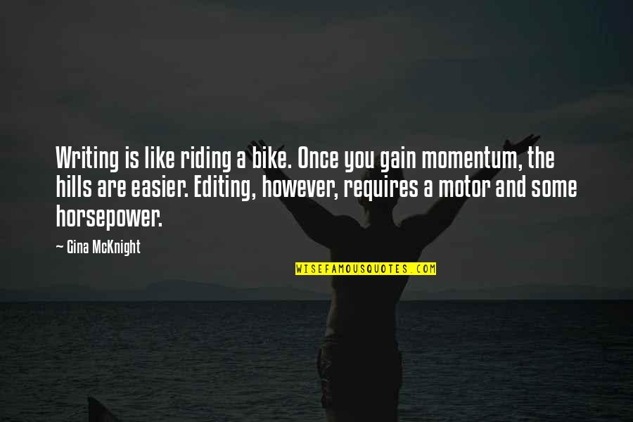 Horsepower Quotes By Gina McKnight: Writing is like riding a bike. Once you