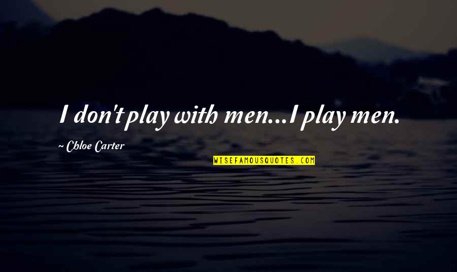 Horses And Kids Quotes By Chloe Carter: I don't play with men...I play men.