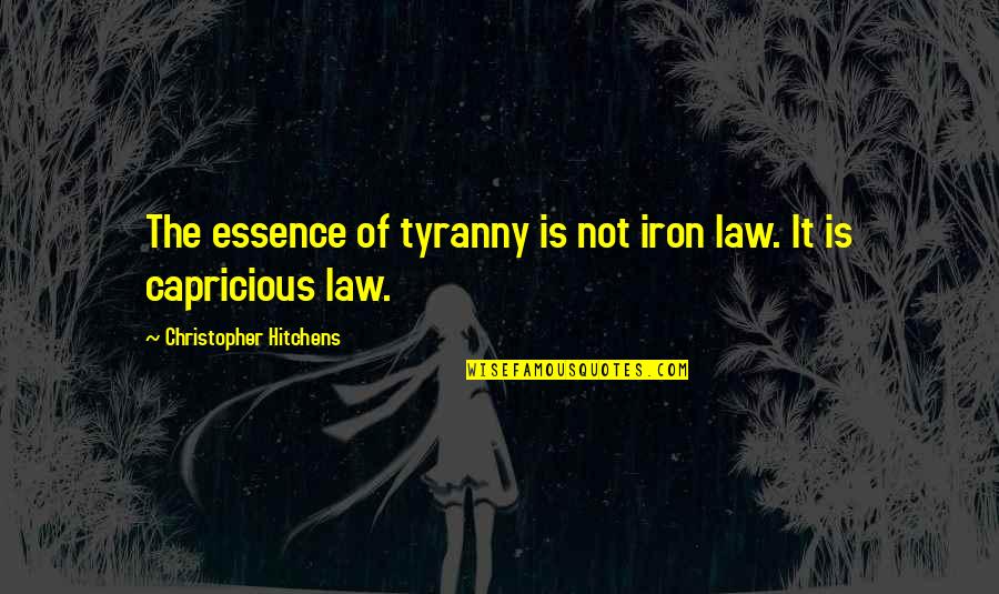 Hosanna In The Highest Quotes By Christopher Hitchens: The essence of tyranny is not iron law.