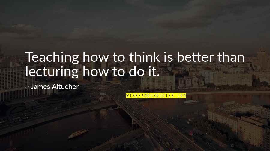 Hosein Fadaei Quotes By James Altucher: Teaching how to think is better than lecturing