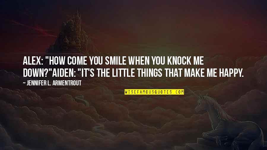 Hosiah Chipanga Quotes By Jennifer L. Armentrout: ALEX: "How come you smile when you knock