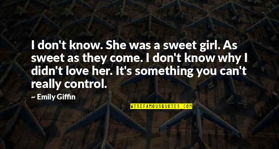 Hoskote City Quotes By Emily Giffin: I don't know. She was a sweet girl.