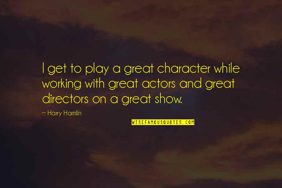 Hoskote City Quotes By Harry Hamlin: I get to play a great character while