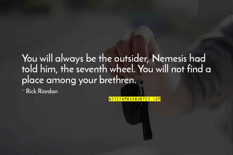 Hoskote City Quotes By Rick Riordan: You will always be the outsider, Nemesis had