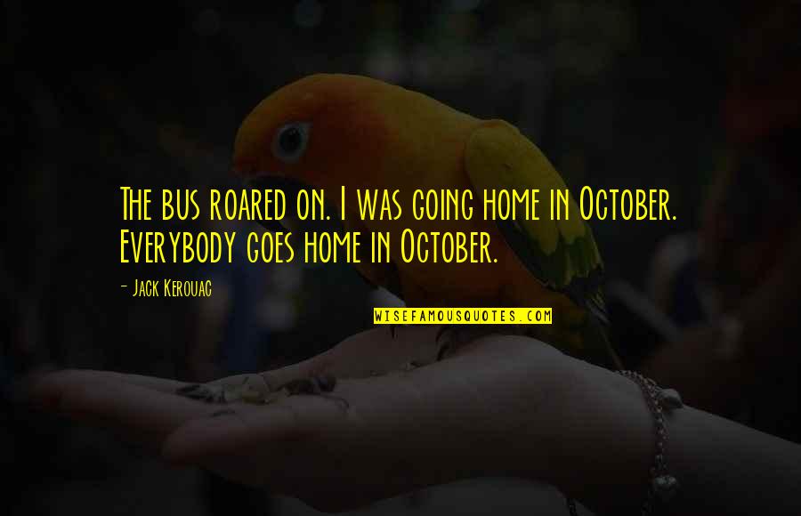 Hosonic Quotes By Jack Kerouac: The bus roared on. I was going home