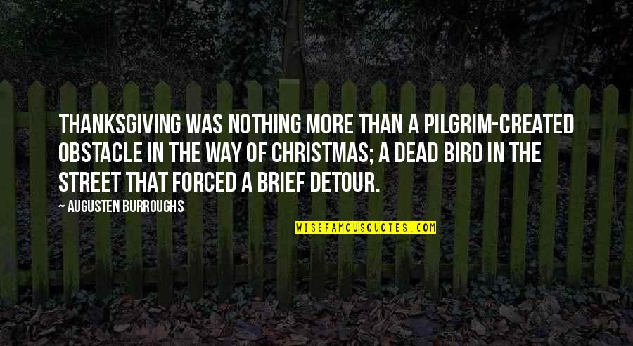 Hospital Service Excellence Quotes By Augusten Burroughs: Thanksgiving was nothing more than a pilgrim-created obstacle