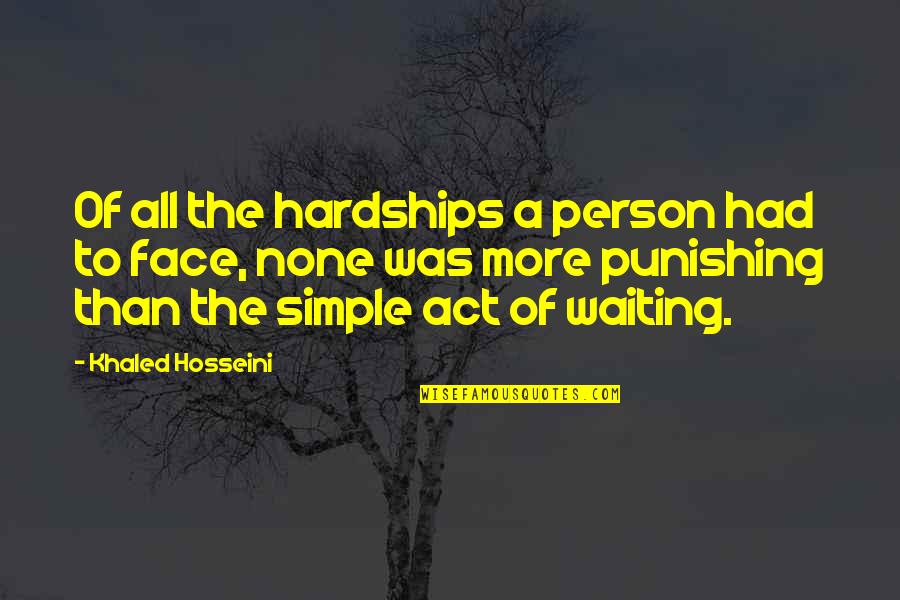 Hosseini's Quotes By Khaled Hosseini: Of all the hardships a person had to