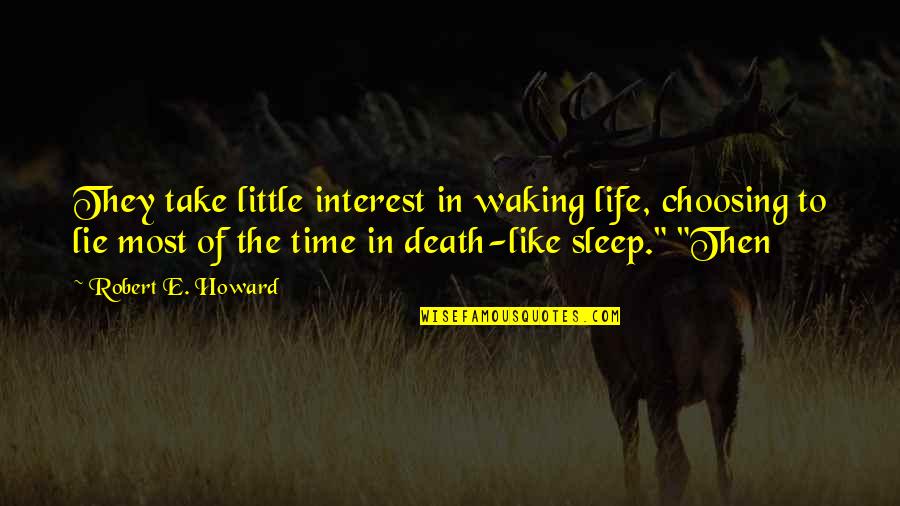 Hossenpepper Quotes By Robert E. Howard: They take little interest in waking life, choosing