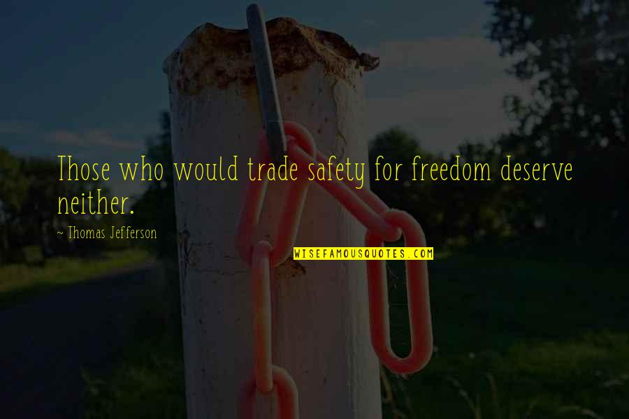 Hossu From Danplan Quotes By Thomas Jefferson: Those who would trade safety for freedom deserve