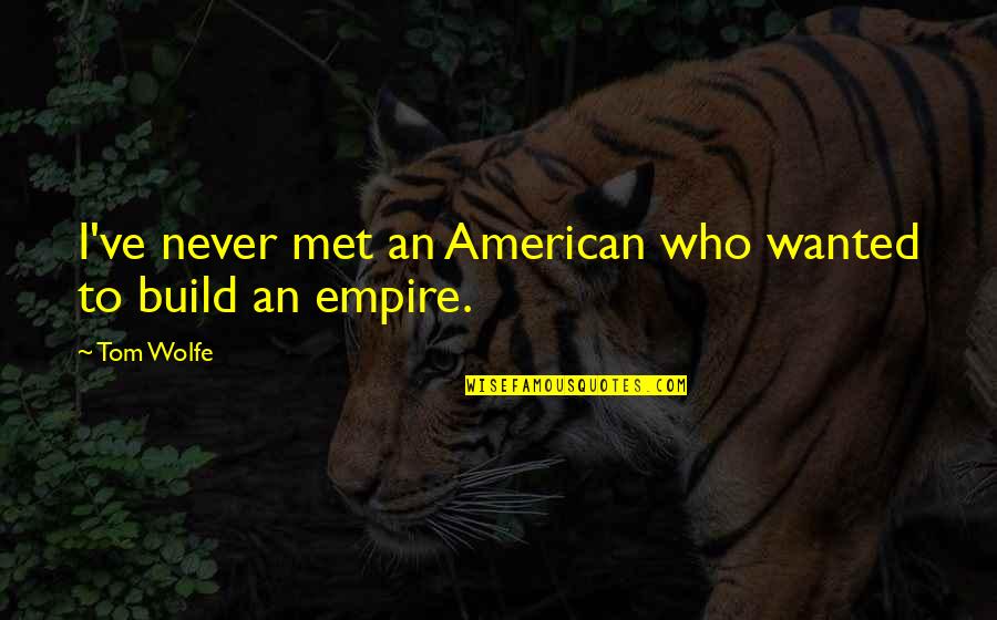 Hostessing Quotes By Tom Wolfe: I've never met an American who wanted to