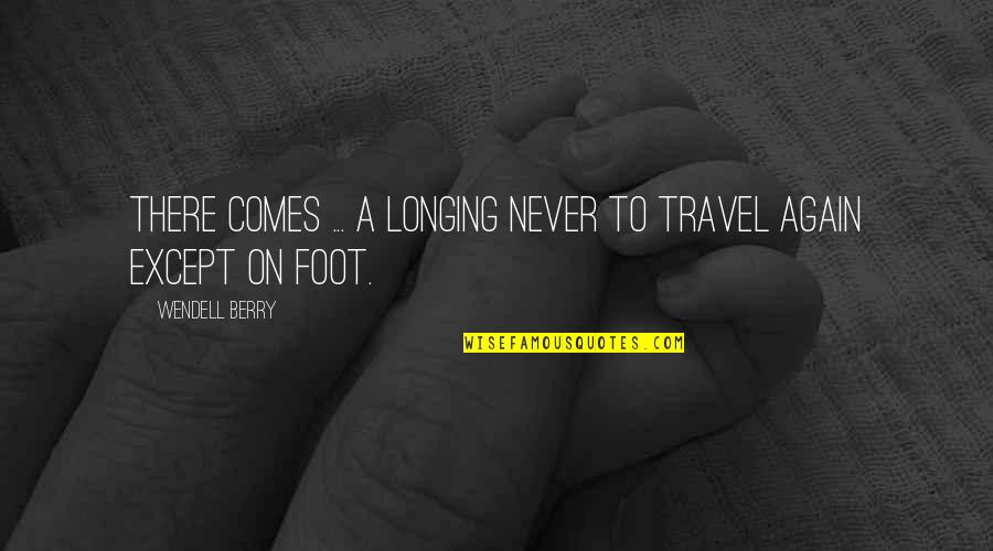 Hot Cup Of Coffee Quotes By Wendell Berry: There comes ... a longing never to travel