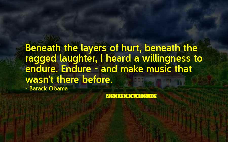 Hot Outside Funny Quotes By Barack Obama: Beneath the layers of hurt, beneath the ragged