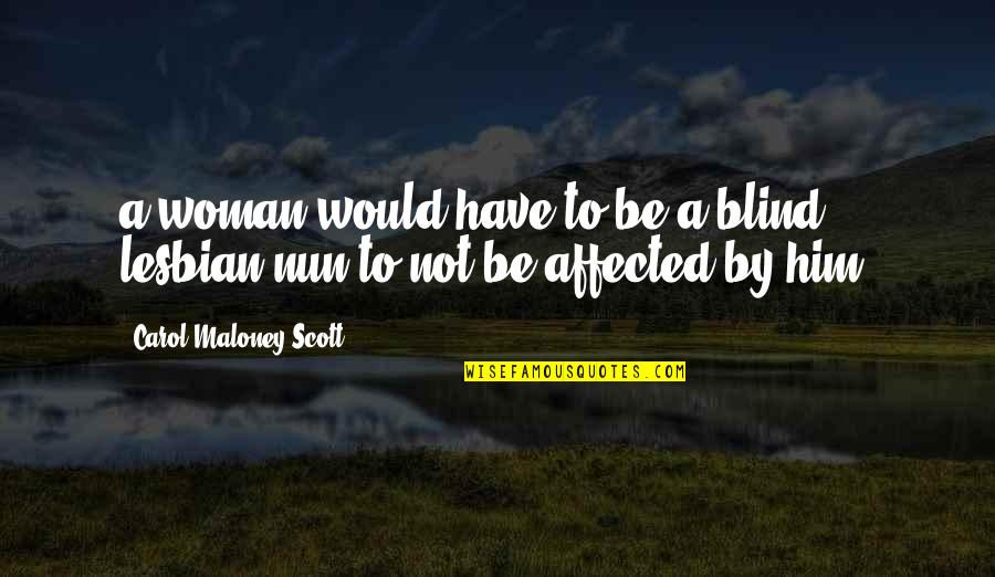 Hot Romance Quotes By Carol Maloney Scott: a woman would have to be a blind