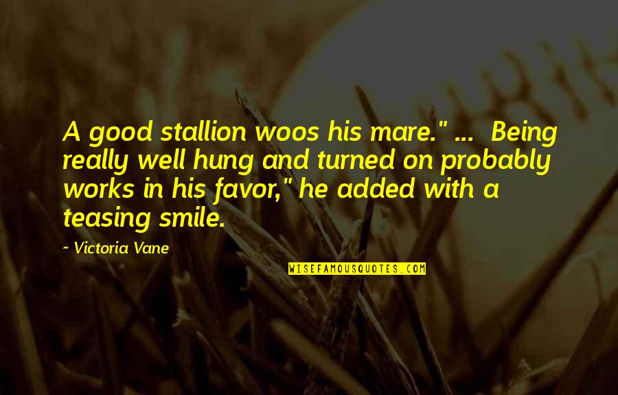 Hot Romance Quotes By Victoria Vane: A good stallion woos his mare." ... Being