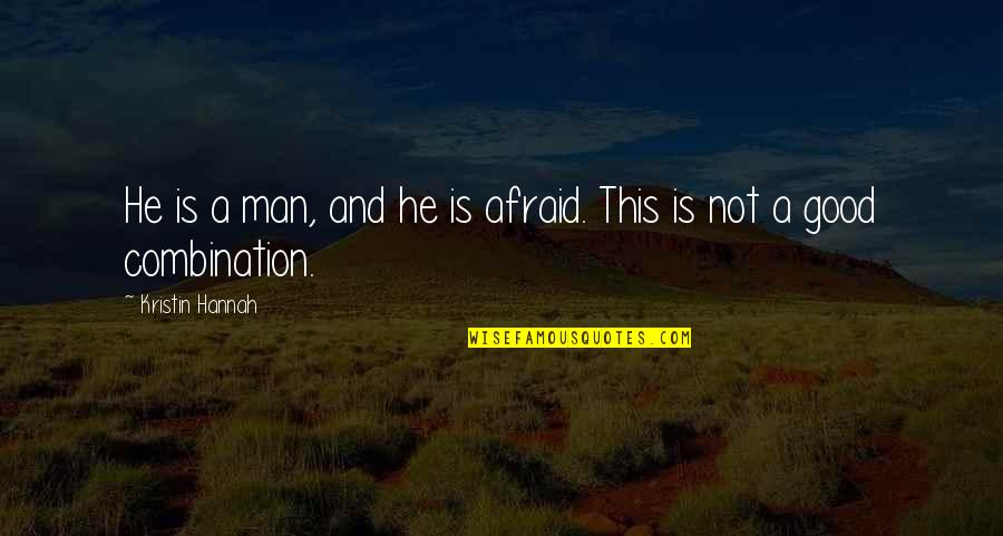 Hotheads Quotes By Kristin Hannah: He is a man, and he is afraid.