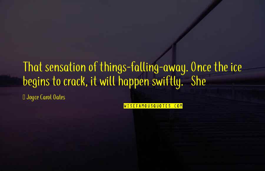 Hotlines For Depression Quotes By Joyce Carol Oates: That sensation of things-falling-away. Once the ice begins