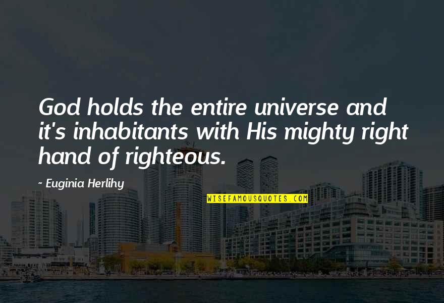 Hotlines For Mental Illness Quotes By Euginia Herlihy: God holds the entire universe and it's inhabitants