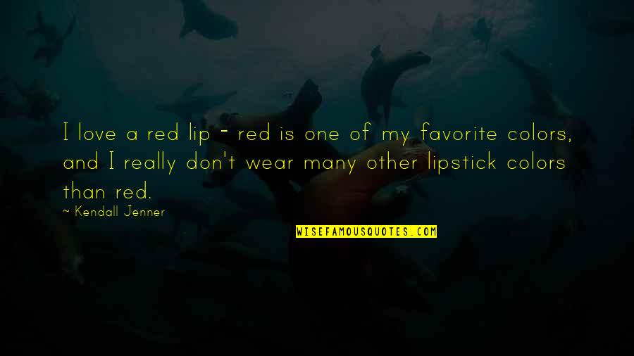 Hotrrible Bosses Quotes By Kendall Jenner: I love a red lip - red is