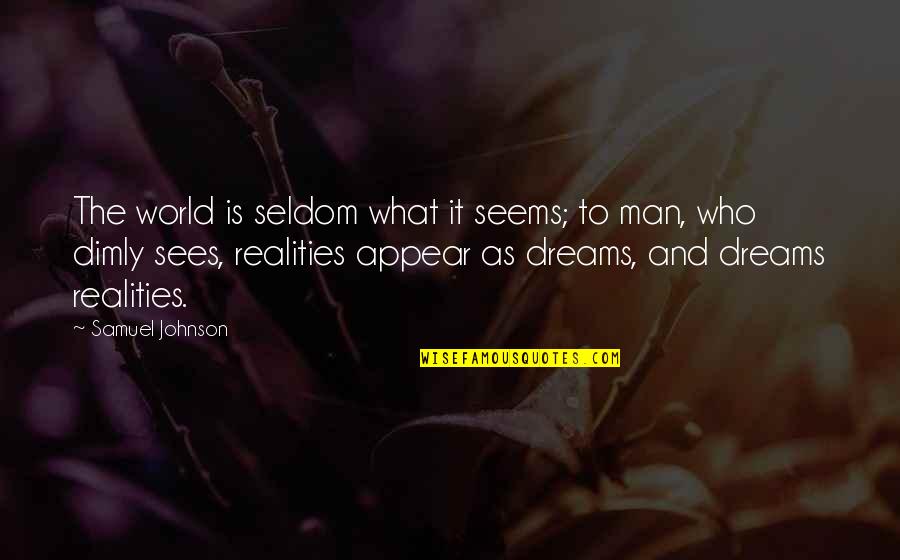 Hotrrible Bosses Quotes By Samuel Johnson: The world is seldom what it seems; to