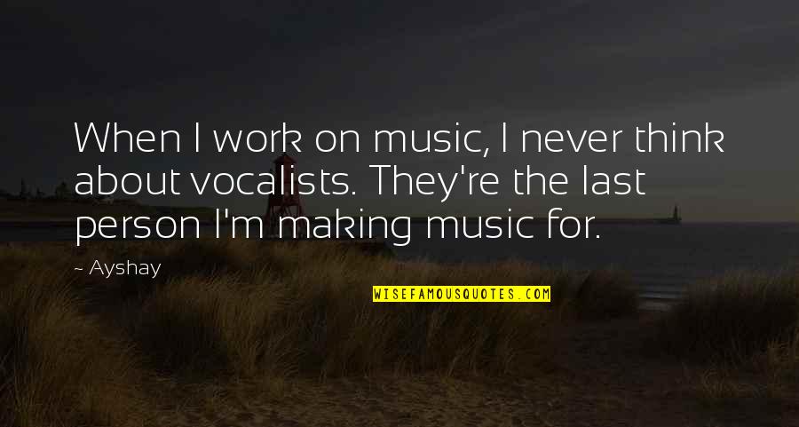 Hou De Kharcha Quotes By Ayshay: When I work on music, I never think