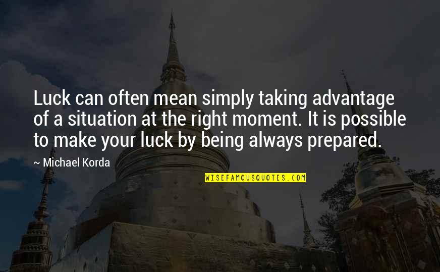 Houghton College Quotes By Michael Korda: Luck can often mean simply taking advantage of