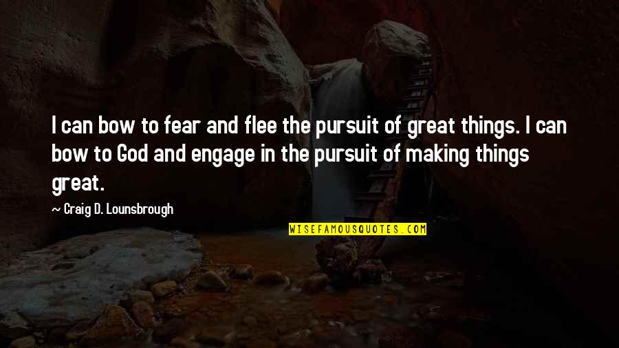 Hound Dog Quotes By Craig D. Lounsbrough: I can bow to fear and flee the