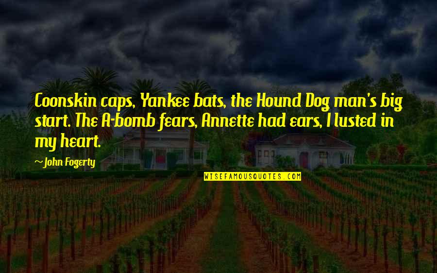 Hound Dog Quotes By John Fogerty: Coonskin caps, Yankee bats, the Hound Dog man's