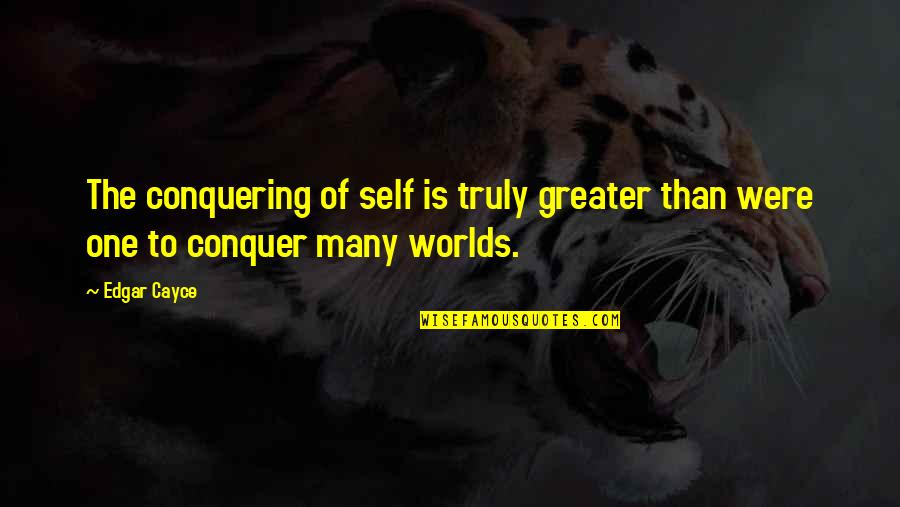 Hound Transformer Quotes By Edgar Cayce: The conquering of self is truly greater than